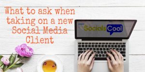 What to ask when taking on new social media client